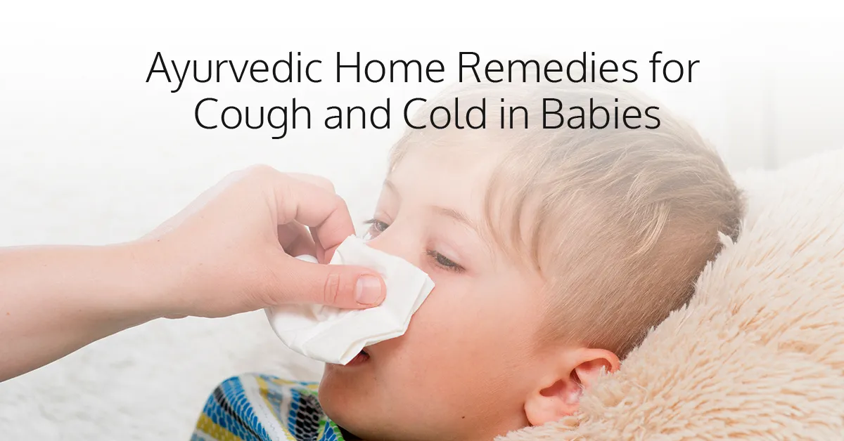 ayurvedic home remedies for cold and cough in babies - ayurvalley